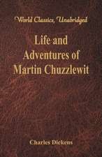 Life And Adventures Of Martin Chuzzlewit (World Classics, Unabridged)