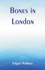 Wallace, E: Bones in London