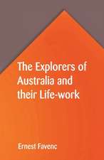 The Explorers of Australia and their Life-work