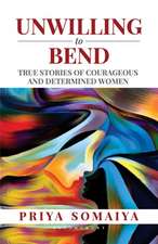 Unwilling to Bend: True Stories of Courageous and Determined Women