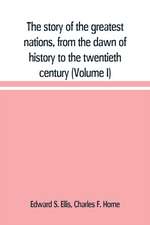 The story of the greatest nations, from the dawn of history to the twentieth century