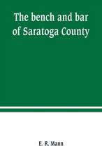 The bench and bar of Saratoga County, or, Reminiscences of the judiciary, and scenes in the court room