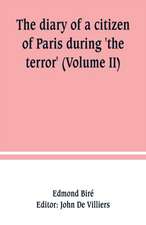 The diary of a citizen of Paris during 'the terror' (Volume II)