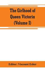 The girlhood of Queen Victoria; a selection from Her Majesty's diaries between the years 1832 and 1840 (Volume I)