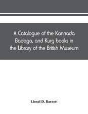 A catalogue of the Kannada, Badaga, and Kurg books in the Library of the British Museum