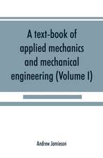 A text-book of applied mechanics and mechanical engineering; Specially Arranged For the Use of Engineers Qualifying for the Institution of Civil Engineers, The Diplomas and Degrees of Technical Colleges and Universities, Advanced Science Certificates of B