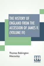 The History Of England From The Accession Of James II. (Volume IV)