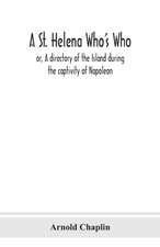 A St. Helena Who's Who; or, A directory of the Island during the captivity of Napoleon