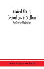 Ancient Church dedications in Scotland; Non Scriptural Dedications