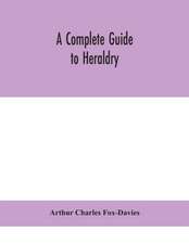 A complete guide to heraldry