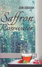 Abraham, J: SAFFRON & ROSEWATER