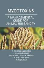 Mycotoxins: A Managemental Guide for Animal Husbandry