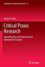 Critical Praxis Research: Breathing New Life into Research Methods for Teachers