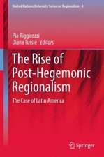 The Rise of Post-Hegemonic Regionalism: The Case of Latin America