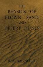 The Physics of Blown Sand and Desert Dunes