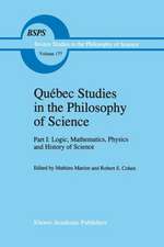 Québec Studies in the Philosophy of Science: Part I: Logic, Mathematics, Physics and History of Science