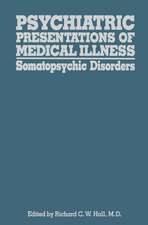 Psychiatric Presentations of Medical Illness: Somatopsychic Disorders