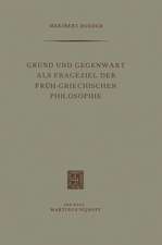 Grund und Gegenwart als Frageziel der Früh-Griechischen Philosophie