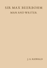 Sir Max Beerbohm Man and Writer: A Critical Analysis with A Brief Life and a Bibliography