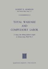 Total Warfare and Compulsory Labor: A Study of the Military-Industrial Complex in Germany during World War I