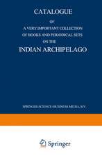 Catalogue of a very important collection of books and periodical sets on the Indian Archipelago: Voyages — History — Ethnography, Archaeology and Fine Arts Government, Colonial Policy, Economics. Tropical Agriculture