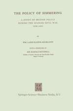 The Policy of Simmering: A Study of British Policy During the Spanish Civil War 1936–1939