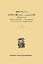 Toward a Peacemakers Academy: A Proposal for a First Step Toward a United Nations Transnational Peacemaking Force