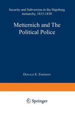 Metternich and the Political Police: Security and Subversion in the Hapsburg Monarchy (1815–1830)