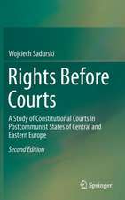 Rights Before Courts: A Study of Constitutional Courts in Postcommunist States of Central and Eastern Europe