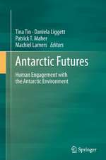 Antarctic Futures: Human Engagement with the Antarctic Environment