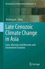 Late Cenozoic Climate Change in Asia: Loess, Monsoon and Monsoon-arid Environment Evolution