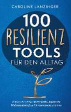 100 Resilienz Tools für den Alltag