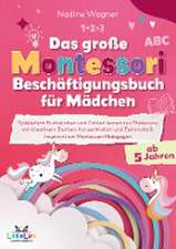 Das Große Montessori Beschäftigungsbuch für Mädchen - Spielerisch Buchstaben und Zahlen lernen zur Förderung von kreativem Denken