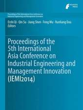 Proceedings of the 5th International Asia Conference on Industrial Engineering and Management Innovation (IEMI2014)