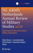 NL ARMS Netherlands Annual Review of Military Studies 2016: Organizing for Safety and Security in Military Organizations