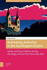 Rethinking Authority in the Carolingian Empire – Ideals and Expectations during the Reign of Louis the Pious (813–828)