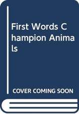 FIRST WORDS CHAMPION ANIMALS