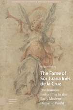 The Fame of Sor Juana Inés de la Cruz – Posthumous Fashioning in the Early Modern Hispanic World