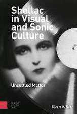 Shellac in Visual and Sonic Culture – Unsettled Matter