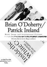 Brian O'Doherty/Patrick Ireland: Word, Image and Institutional Critique