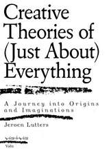 Creative Theories of (Just About) Everything