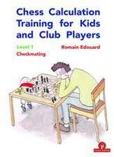 Chess Calculation Training for Kids and Club Players: Level 1 Checkmating