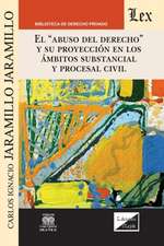 EL ABUSO DEL DERECHO Y SU PROYECCIÓN EN LOS ÁMBITOS SUBSTANCIAL Y PROCESAL CIVIL