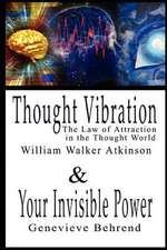 Thought Vibration or the Law of Attraction in the Thought World & Your Invisible Power: The Special and the General Theory, Second Edition