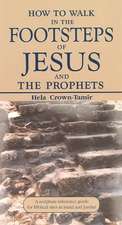 How to Walk in the Footsteps of Jesus and the Prophets: A Scripture Reference Guide for Biblical Sites in Israel and Jordan