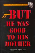 But He Was Good to His Mother: The Lives and Crimes of Jewish Gangsters