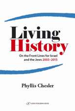 Living History: On the Front Lines for Israel & the Jews 2003-2015