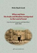 When and How the Arabs and Muslims Immigrated to the Land of Israel: From the Arab Conquest Until World War I (640-1914)