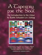 A Tapestry for the Soul: The Introduction to the Zohar by Rabbi Yehudah Lev Ashlag, Explained Using Excerpts Collated from His Other Writings Including Suggestions for Inner Work