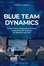 Blue Team Dynamics: Three Proven Leadership Principles Inspired by IDF Sources for Business and Life